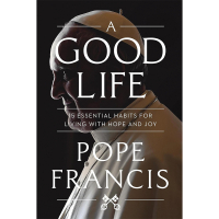 A Good Life by Pope Francis